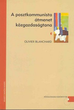 Olivier Blanchard - A posztkommunista tmenet kzgazdasgtana