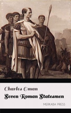 Charles Oman - Seven Roman Statesmen