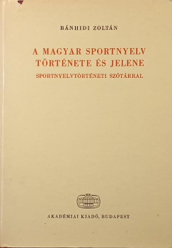 B�nhidi Zolt�n - A magyar sportnyelv t�rt�nete �s jelene