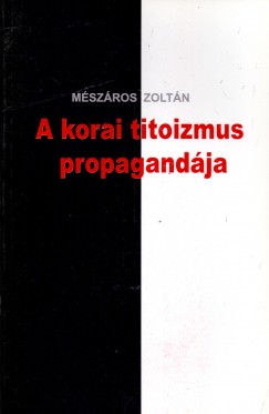 Mszros Zoltn - A korai titoizmus propagandja