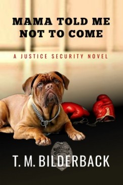 T. M. Bilderback - Mama Told Me Not To Come - A Justice Security Novel