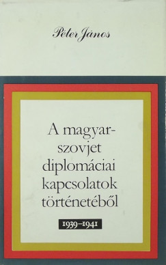 Pter Jnos - A magyar-szovjet diplomciai kapcsolatok trtnetbl