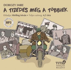 Dobozy Imre - Hirtling Istvn - A tizedes meg a tbbiek - Hangosknyv