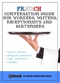 My Ebook Publishing House - French Conversation Guide for Workers, Waiters, Receptionists and Bartenders