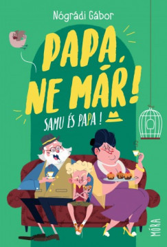 Könyvborító: Papa, ne már! - Samu és Papa 1. - ordinaryshow.com