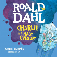 Roald Dahl - Stohl Andrs - Charlie s a nagy veglift