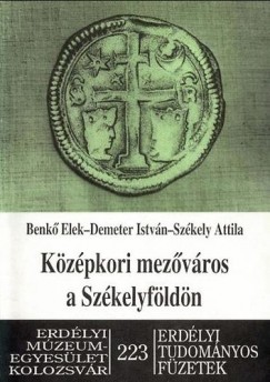 Benk Elek - Demeter Istvn - Szkely Attila - Kzpkori mezvros a Szkelyfldn