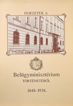 Fejezetek a Belgyminisztrium trtnetbl 1848-1938