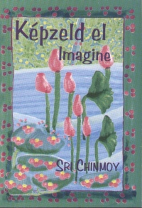 Sri Chinmoy - Képzeld el - Imagine