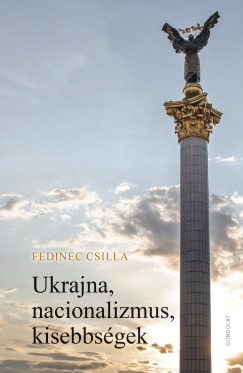 Fedinec Csilla - Ukrajna, nacionalizmus, kisebbsgek