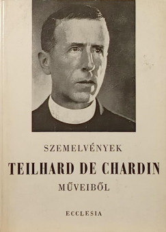 Szemelvnyek Teilhard de Chardin mveibl