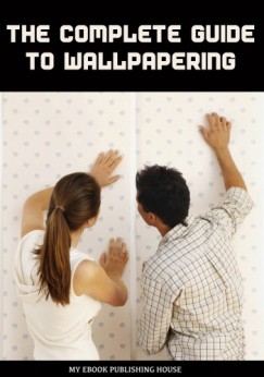 My Ebook Publishing House - The Complete Guide to Wallpapering