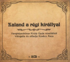 Kaland a rgi kirllyal - Hangkpesknyv Krdy Gyula novellibl - 2 CD