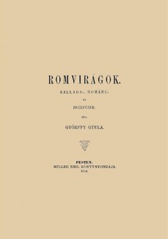 Gyrffy Gyula - Romvirgok ballada-, romnc s regefzr