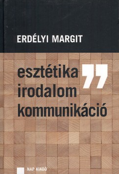 Erdlyi Margit - Eszttika, irodalom, kommunikci