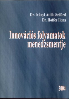 Dr. Hoffer Ilona - Dr. Ivnyi Attila Szilrd - Innovcis folyamatok menedzsmentje