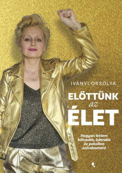 Elttnk az let - Hogyan lettem blcsebb, btrabb s pokolian szrakoztat