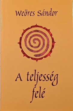Weres Sndor - A teljessg fel