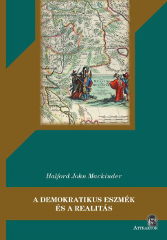 Halford John Mackinder - A demokratikus eszmék és a realitás