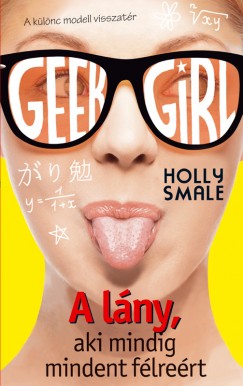 Holly Smale - Geek Girl 2. - A lny, aki mindig mindent flrert