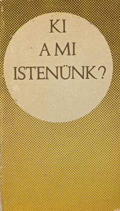 Ki a mi Istennk? (dediklt)