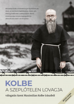 Maximilian Kolbe - KOLBE  A Szepltelen Lovagja