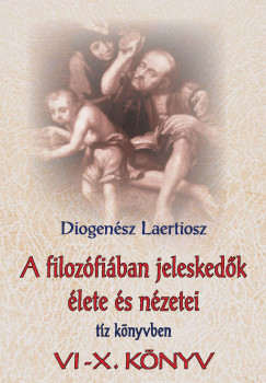 Diogensz Laertiosz - A filozfiban jeleskedk lete s nzetei tz knyvben 2.
