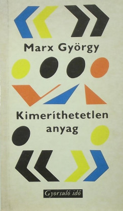 Marx Gyrgy - Kimerthetetlen anyag