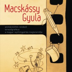 Macskssy Gyula animcisfilm-rendez tervezgrafikus a magyar rajzfilmgyrts megteremtje