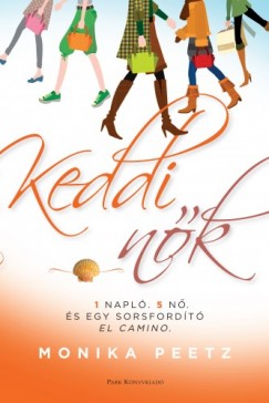 Peetz Monika - Monika Peetz - Keddi nk - 1 napl, 5 n s egy sorsfordt El Camino