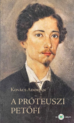 Kovács Adorján - A próteuszi Petõfi - 2. kiadás