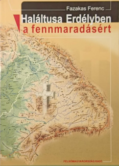 Fazakas Ferenc - Halltusa Erdlyben a fennmaradsrt