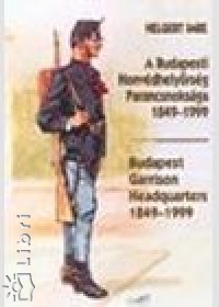A Budapesti Honvdhelyrsg Parancsnoksga 1849-1999