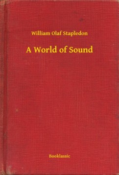 William Olaf Stapledon - A World of Sound