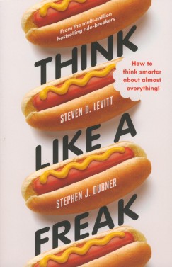Stephen J. Dubner - Steven D. Levitt - Think Like a Freak
