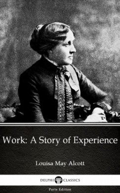 Louisa May Alcott - Work: A Story of Experience by Louisa May Alcott (Illustrated)
