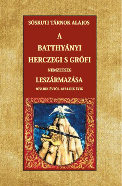 Sóskuti Tárnok Alajos - A Batthyányi herczegi s grófi nemzetség leszármazása 972-dik évtõl 1874-dik évig