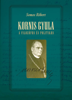 Somos Rbert - Kornis Gyula, a filozfus s politikus