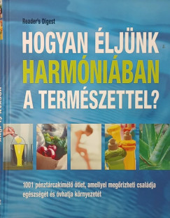 Dibs Gabriella   (Szerk.) - Hogyan ljnk harmniban a termszettel?