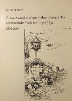 A szervezett magyar galambtenyszts szakirodalmnak bibliogrfija