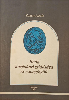 Zolnay Lszl - Buda kzpkori zsidsga s zsinaggik