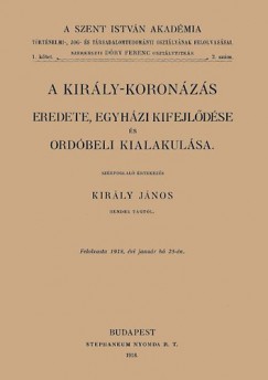 Kirly Jnos - A kirly-koronzs eredete, egyhzi kifejldse s ordbeli kialakulsa