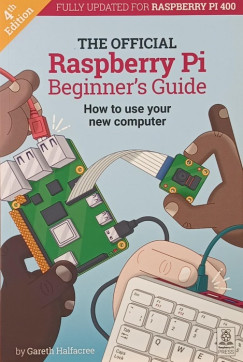 Gareth Halfacree - The Official Raspberry Pi Beginner's Guide