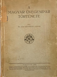 Sghelyi Lajos - A magyar vegesipar trtnete (dediklt)