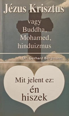 Jzus Krisztus vagy Buddha, Mohamed, hinduizmus - Mit jelent ez: n hiszek