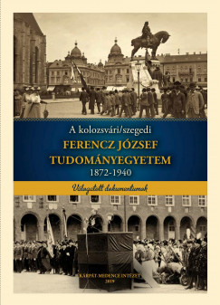 A kolozsvri/szegedi Ferencz Jzsef Tudomnyegyetem 1872-1940