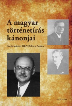 Dénes Iván Zoltán  (Szerk.) - A magyar történetírás kánonjai