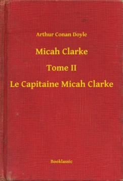Arthur Conan Doyle - Micah Clarke - Tome II - Le Capitaine Micah Clarke