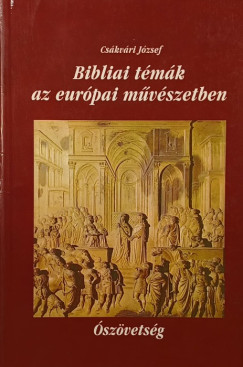 Cskvri Jzsef - Bibliai tmk az eurpai mvszetben I.