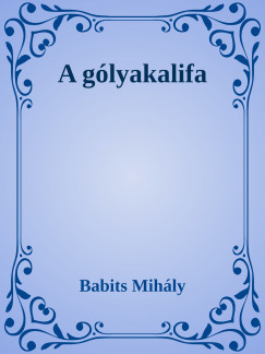 Babits Mihly - A Glyakalifa